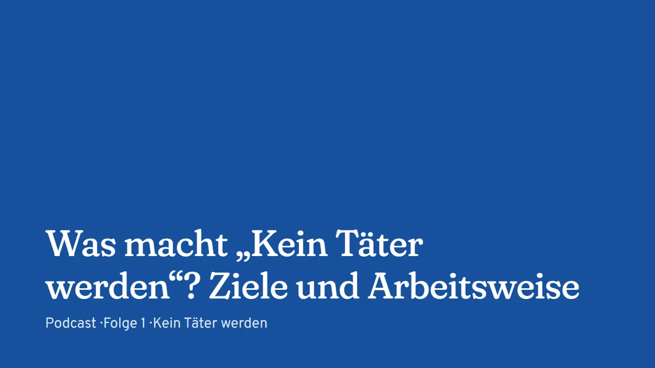 Titelkarte: Was macht „Kein Täter werden“? Ziele und Arbeitsweise (Podcast, Folge 1)