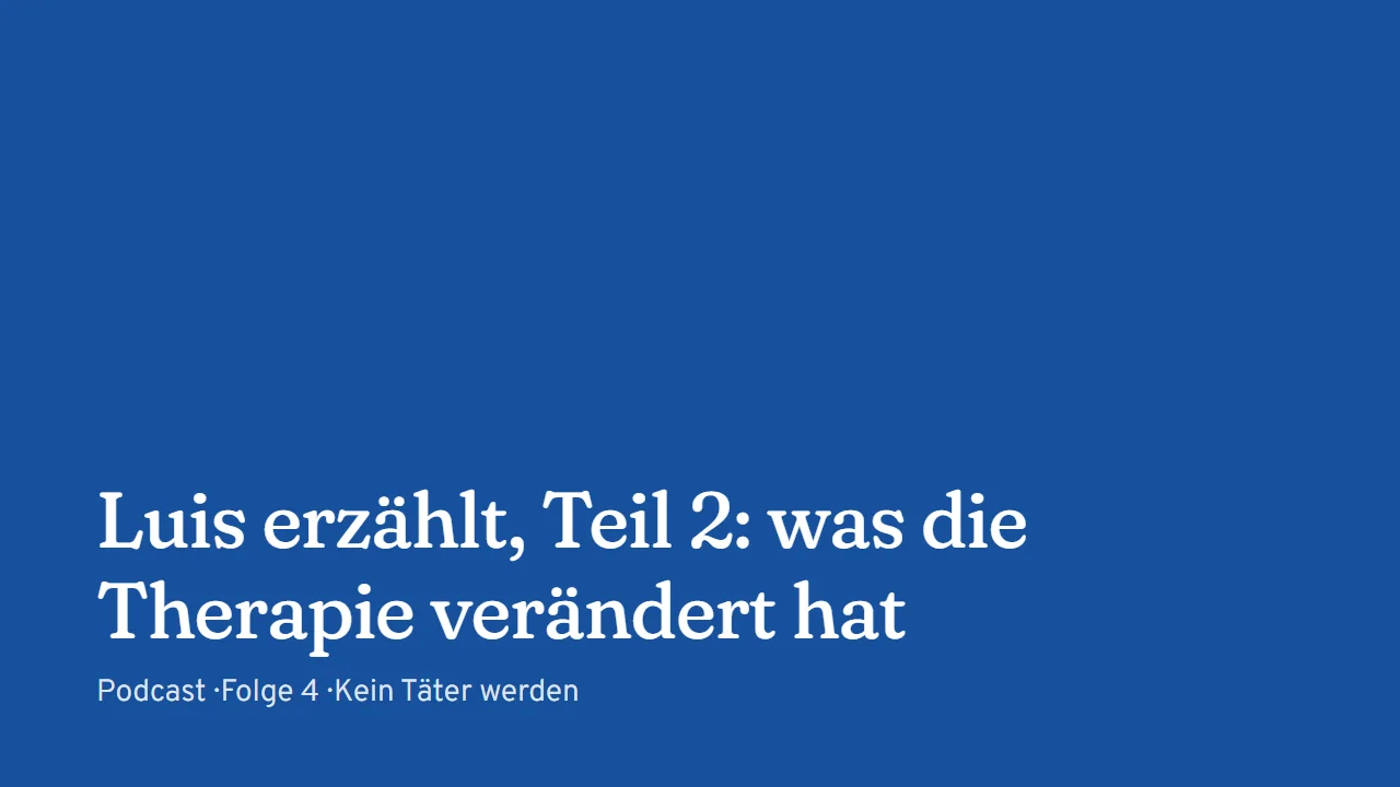 Titelkarte: Luis erzählt, Teil 2: was die Therapie verändert hat (Podcast, Folge 4)