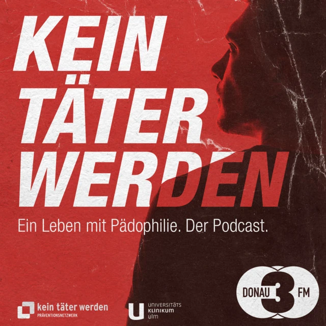 Titelbild des Podcasts „Kein Täter werden. Ein Leben mit Pädophilie“ von DONAU 3 FM und dem Universitätsklinikum Ulm